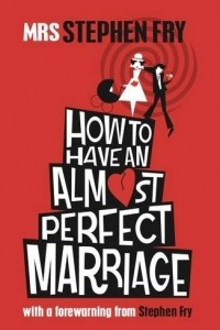 Книга How to Have an Almost Perfect Marriage