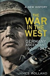 Книга The War in the West - A New History: Volume 1: Germany Ascendant 1939-1941