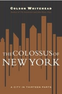 Книга The Colossus of New York: A City in 13 Parts
