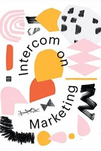 Книга Intercom on Marketing: The marketing book for startups