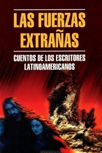 Книга Las fuerzas Extranas Cuentos De Los Escritores Latinoamericanos