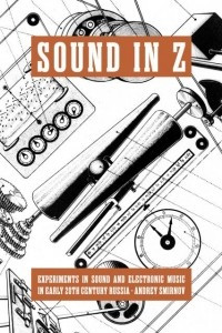 Книга Sound in Z: Experiments in Sound and Electronic Music in Early 20th-century Russia