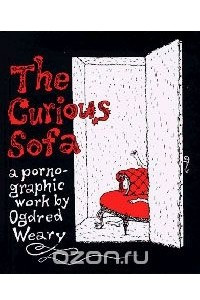 Книга The Curious Sofa: A Pornographic Work by Ogdred Weary