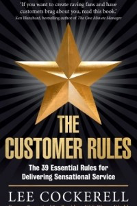 Книга The Customer Rules: The 39 essential rules for delivering sensational service