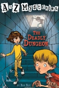 Книга A to Z Mysteries: The Deadly Dungeon