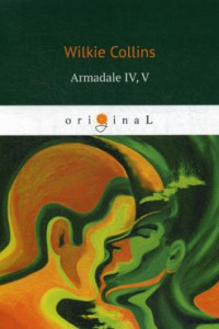 Книга Armadale IV, V = Армадейл 4, 5: на англ.яз