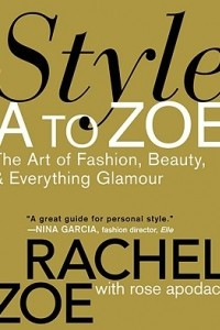 Книга Style A to Zoe: The Art of Fashion, Beauty, & Everything Glamour