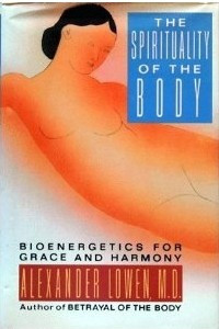Книга Spirituality of the Body: Bioenergetics for Grace and Harmony