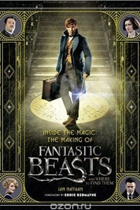 Книга Inside the Magic: The Making of Fantastic Beasts and Where to Find Them