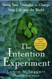 Книга The Intention Experiment: Using Your Thoughts to Change Your Life and the World