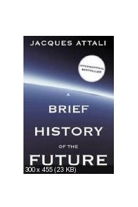 Книга A Brief History of the Future: A Brave and Controversial Look at the Twenty-First Century