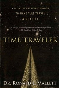 Книга Time Traveler: A Scientist's Personal Mission to Make Time Travel a Reality