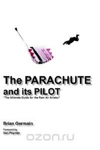 Книга Parachute And Its Pilot,The: The Ultimate Guide For The Ram-Air Aviator