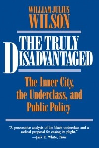 Книга The Truly Disadvantaged: The Inner City, the Underclass, and Public Policy