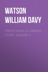 Книга Trevethlan: A Cornish Story. Volume 2