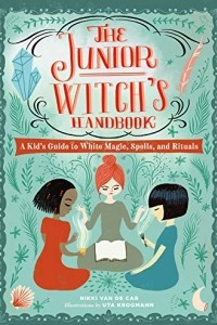 Книга The Junior Witch's Handbook: A Kid's Guide to White Magic, Spells, and Rituals