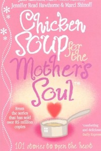 Книга Chicken Soup For The Mother's Soul