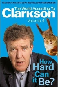 Книга How Hard Can It Be?: The World According to Clarkson Volume 4