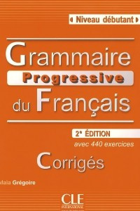 Книга Grammaire Progressive du Francais: Corriges Niveau Debutant