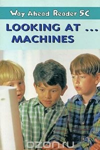 Книга Way Ahead Reader 5C: Looking at… Machines