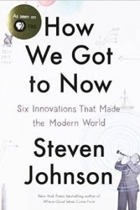 Книга How We Got to Now: Six Innovations That Made the Modern World