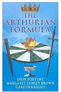 Книга The Arthurian Formula: Legends of Merlin, the Round Table, the Grail, Faery, Queen Venus and Atlantis Through the Mediumship of Dion Fortune and ... with Introductory Commentary by Gareth Knight