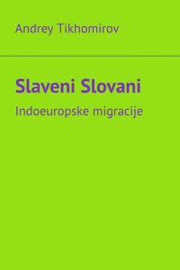 Книга Slaveni Slovani. Indoeuropske migracije