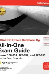 OCA/OCP Oracle Database 11g All-in-One Exam Guide (Exam 1Z0-051, 1Z0-052, and 1Z0-053)