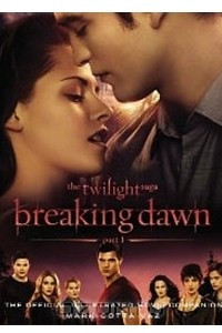 Книга The Twilight Saga Breaking Dawn Part 1: The Official Illustrated Movie Companion