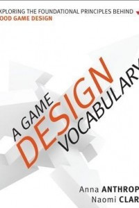 Книга A Game Design Vocabulary: Exploring the Foundational Principles Behind Good Game Design