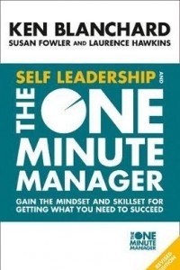 Книга Self Leadership and the One Minute Manager: Gain the Mindset and Skillset for Getting What You Need to Succeed