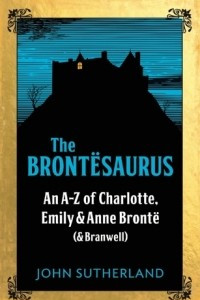 Книга The Brontesaurus: An A-Z of Charlotte, Emily and Anne Bronte (and Branwell)