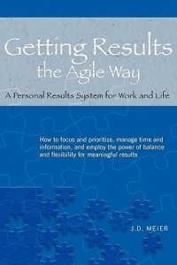Книга Getting Results the Agile Way: A Personal Results System for Work and Life