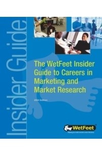 Книга The Wetfeet Insider Guide to Careers in Marketing and Market Research