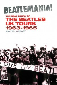 Книга Beatlemania! The Real Story of The Beatles UK Tours 1963-1965