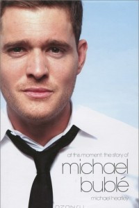 Книга At this Moment: The Story of Michael Buble