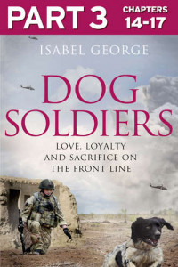 Книга Dog Soldiers: Part 3 of 3: Love, loyalty and sacrifice on the front line