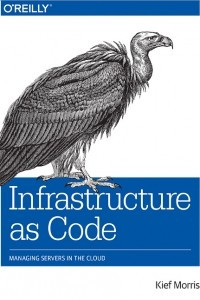 Книга Infrastructure as Code: Managing Servers in the Cloud