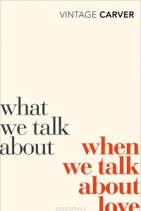 Книга What We Talk About When We Talk About Love