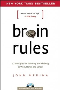 Книга Brain Rules: 12 Principles for Surviving and Thriving at Work, Home, and School