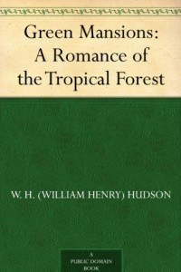 Книга Green Mansions: A Romance of the Tropical Forest