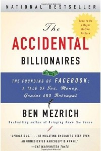 Книга The Accidental Billionaires. The Founding of Facebook: A Tale of Sex, Money, Genius and Betrayal