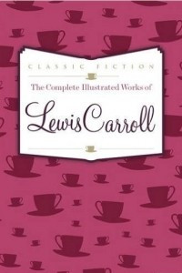 Книга The Complete Illustrated Works of Lewis Carroll