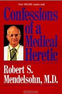 Книга Confessions of a Medical Heretic