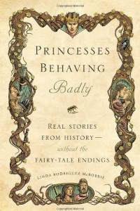 Книга Princesses Behaving Badly: Real Stories from History without the Fairy-Tale Endings