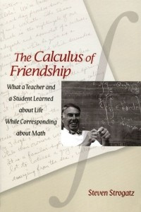 Книга The Calculus of Friendship: What a Teacher and a Student Learned about Life while Corresponding about Math