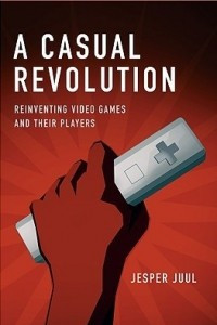 Книга A Casual Revolution: Reinventing Video Games and Their Players
