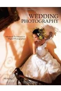 Книга Wedding Photography: Advanced Techniques for Digital Photographers