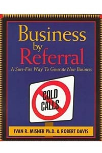 Книга Business by Referral: Sure Fire Way to Generate New Business