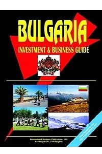 Книга Bulgaria Investment and Business Guide